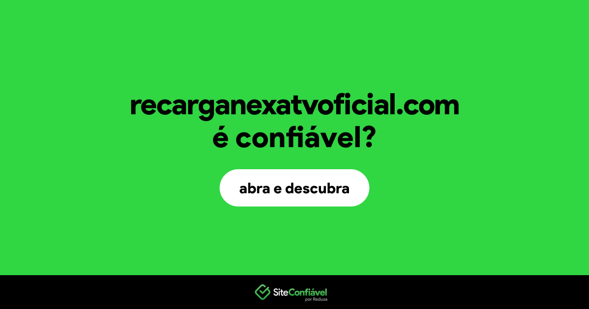 O site recarganexatvoficial.com é confiável?