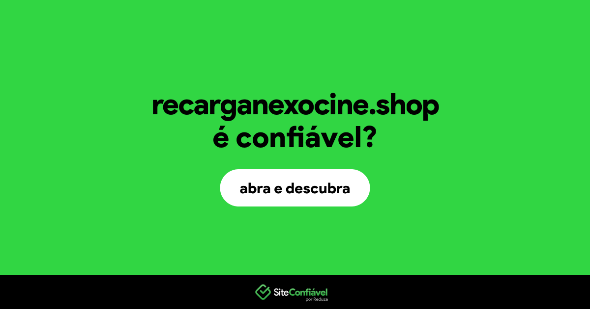 O site recarganexocine.shop é confiável?