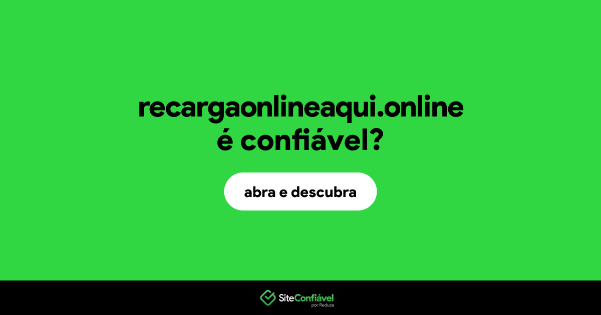 O site recargaonlineaqui.online é confiável?