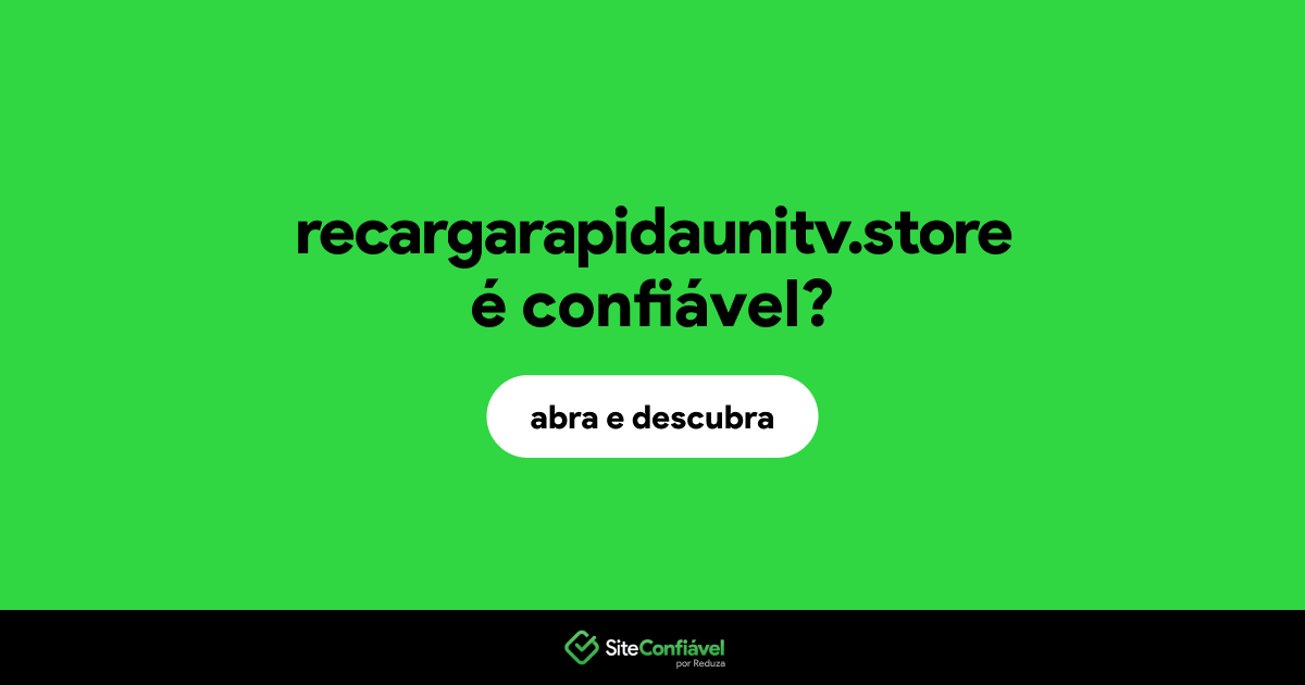 O site recargarapidaunitv.store é confiável?