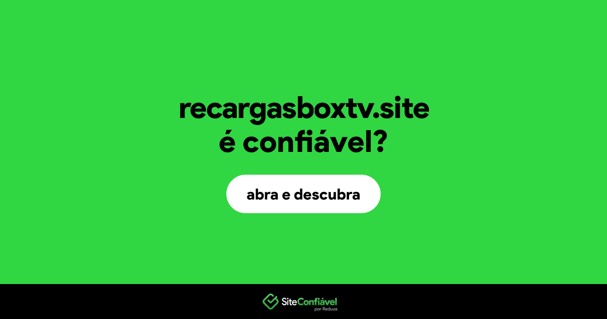 O site recargasboxtv.site é confiável?