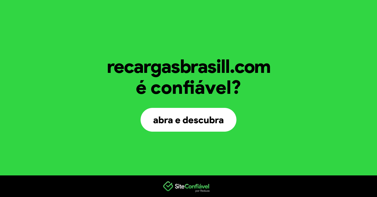 O site recargasbrasill.com é confiável?