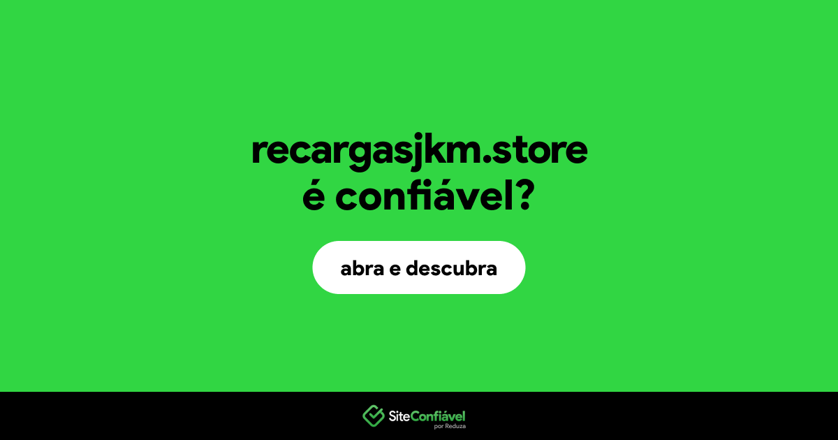 O site recargasjkm.store é confiável?