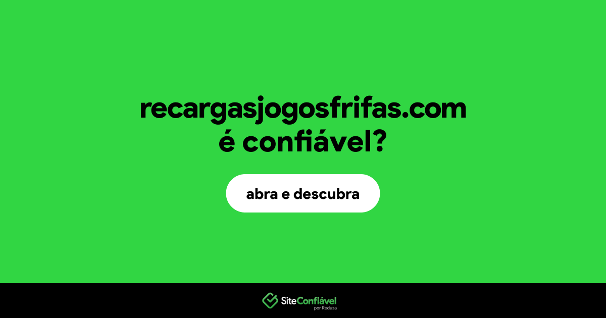 O site recargasjogosfrifas.com é confiável?