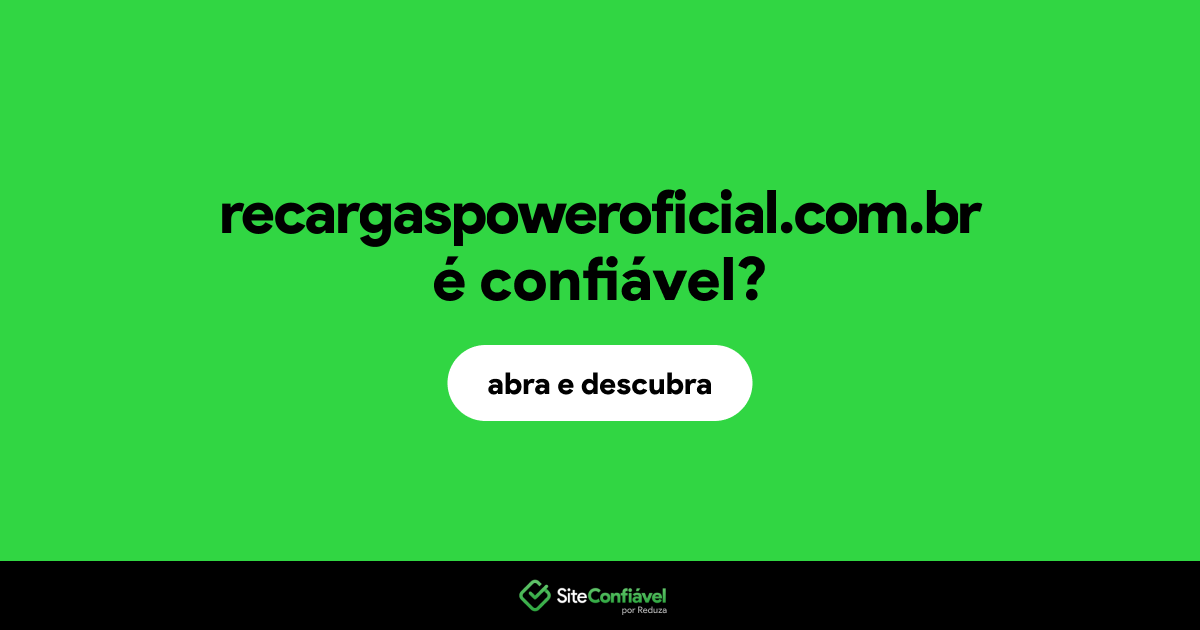 O site recargaspoweroficial.com.br é confiável?