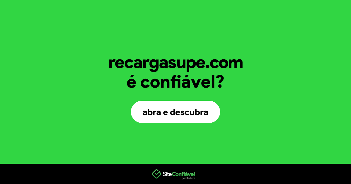 O site recargasupe.com é confiável?