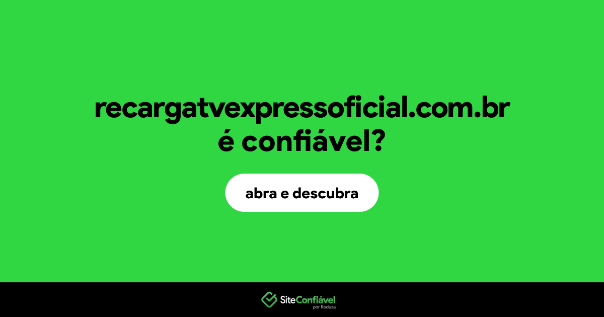 O site recargatvexpressoficial.com.br é confiável?