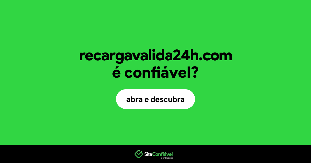 O site recargavalida24h.com é confiável?