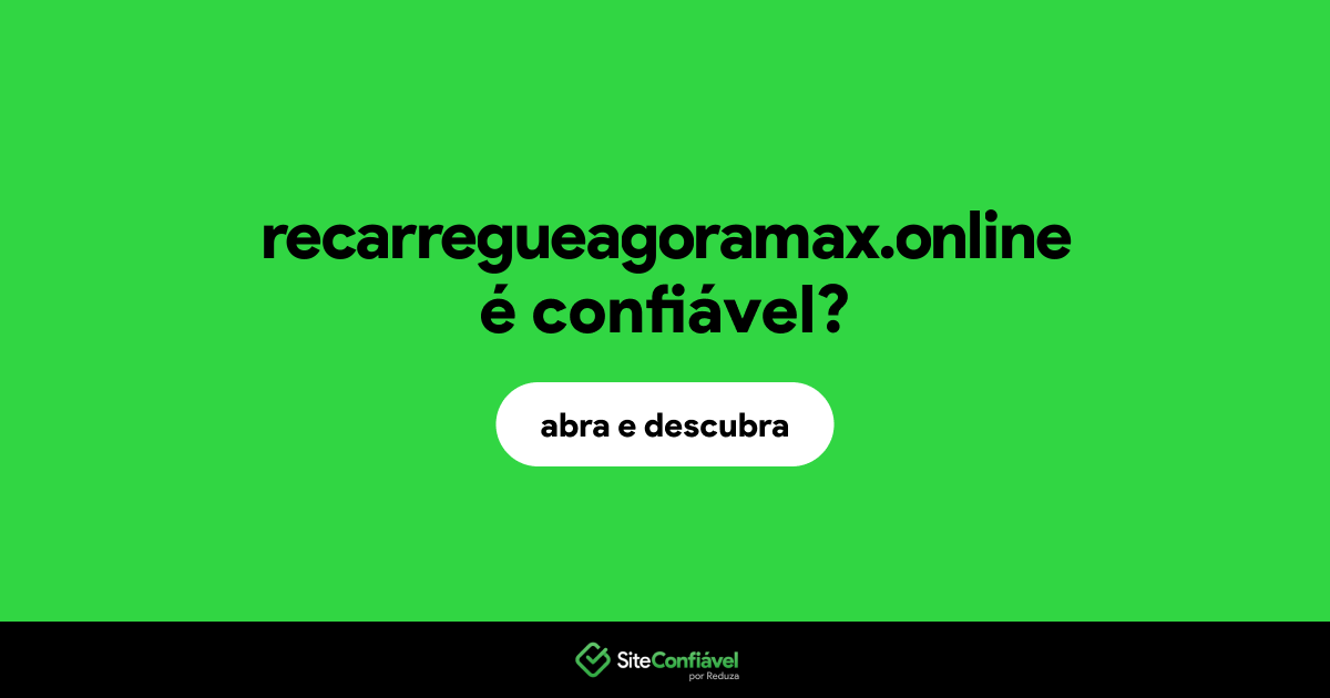 O site recarregueagoramax.online é confiável?