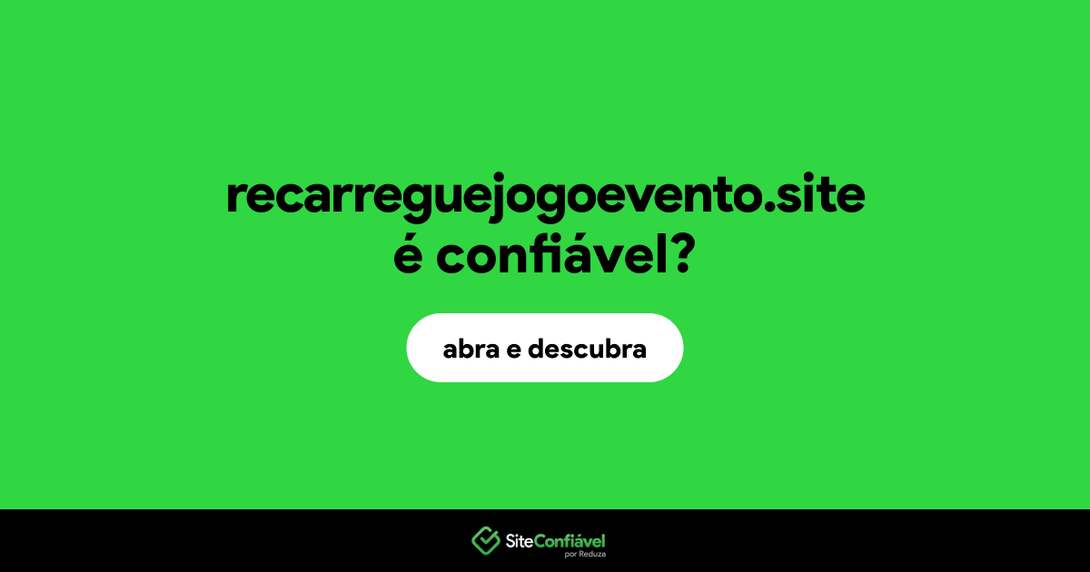 O site recarreguejogoevento.site é confiável?