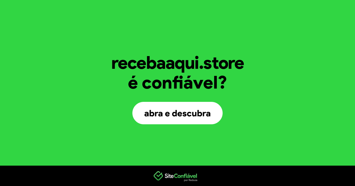 O site recebaaqui.store é confiável?