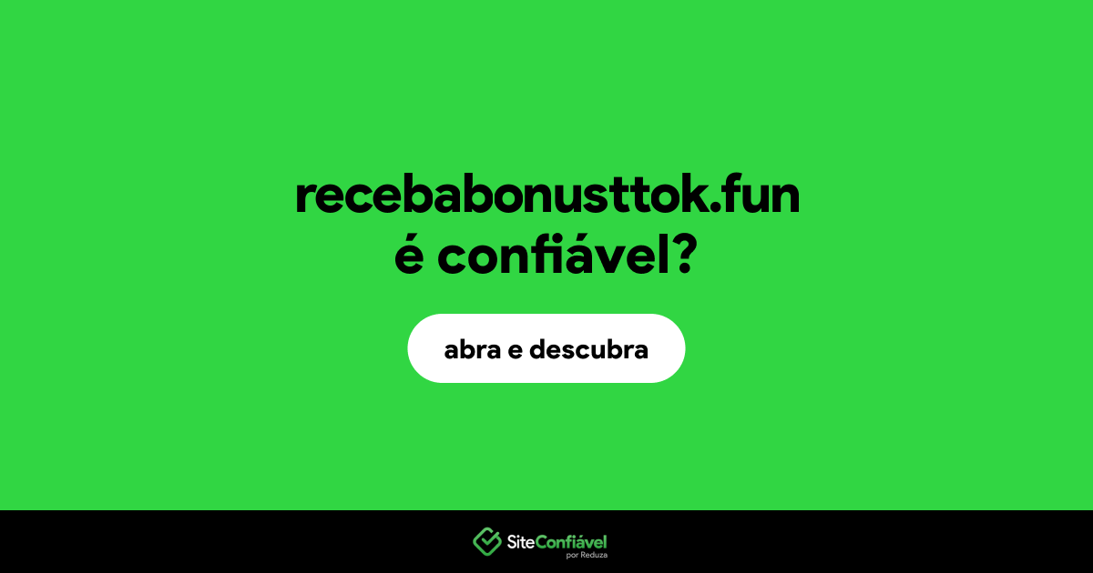 O site recebabonusttok.fun é confiável?