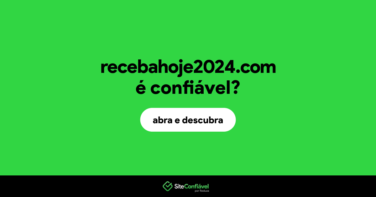 O site recebahoje2024.com é confiável?