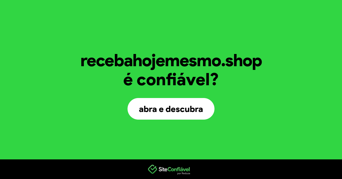 O site recebahojemesmo.shop é confiável?