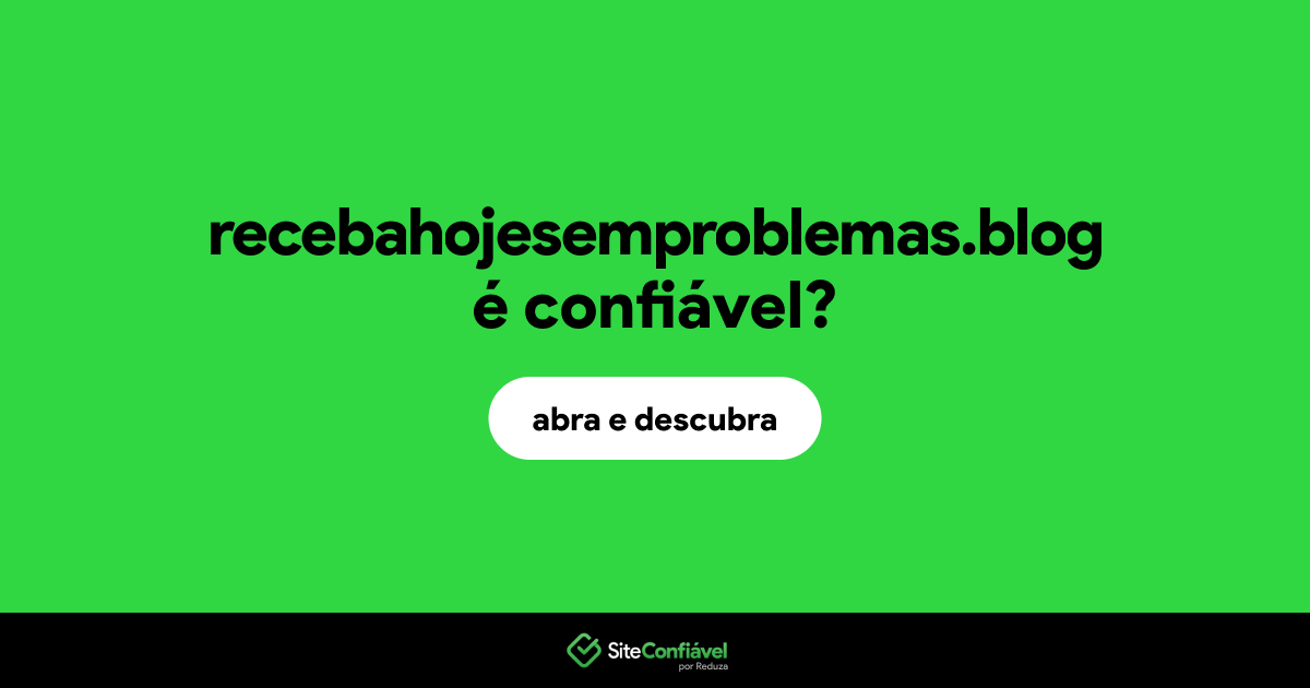 O site recebahojesemproblemas.blog é confiável?