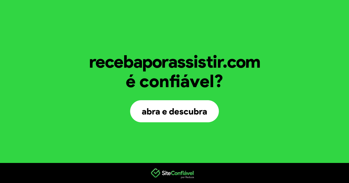 O site recebaporassistir.com é confiável?