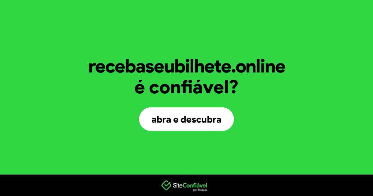 O site recebaseubilhete.online é confiável?