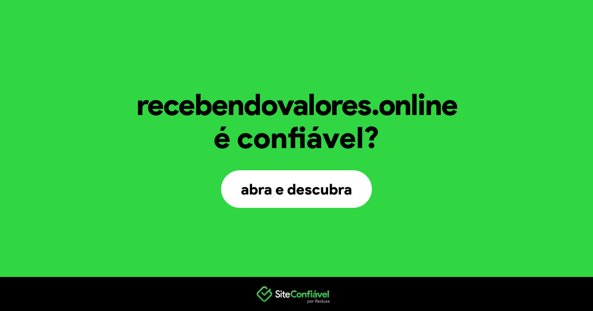 O site recebendovalores.online é confiável?