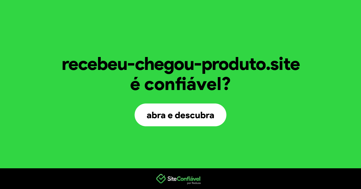 O site recebeu-chegou-produto.site é confiável?