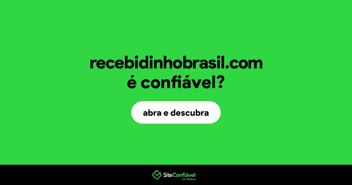 O site recebidinhobrasil.com é confiável?