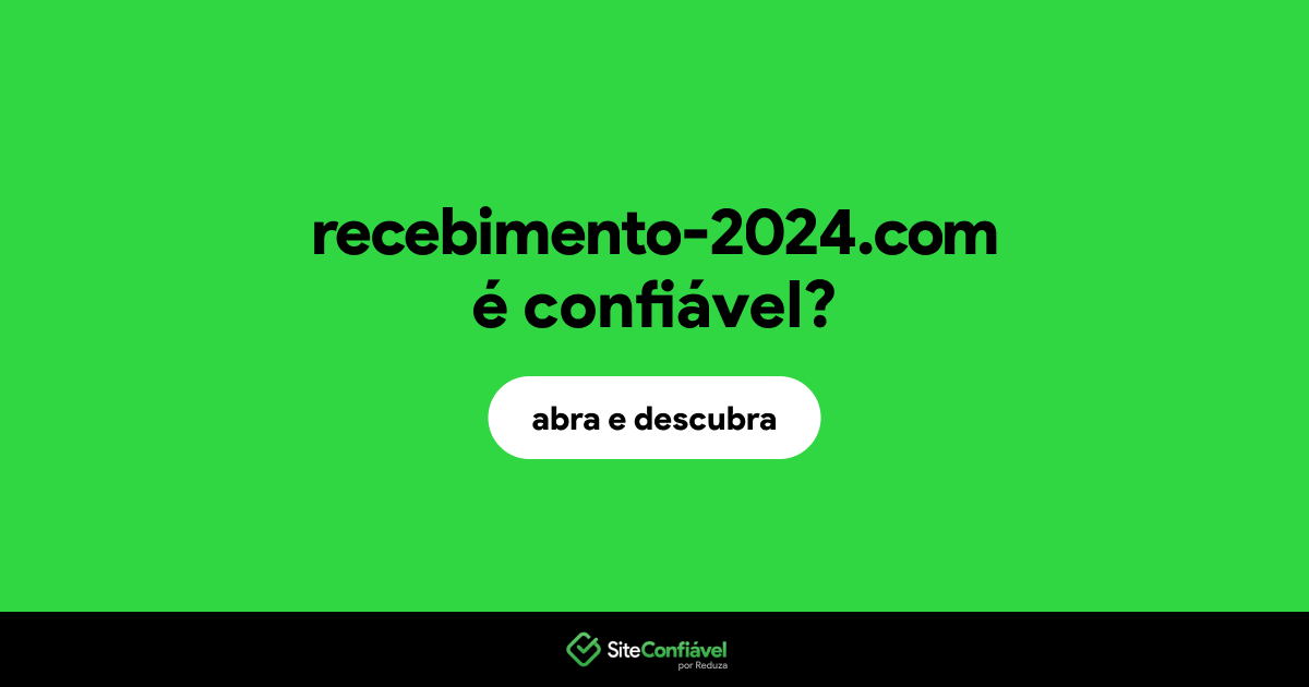 O site recebimento-2024.com é confiável?