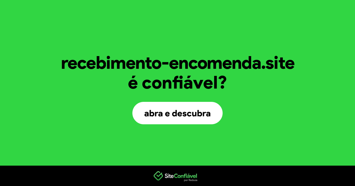 O site recebimento-encomenda.site é confiável?