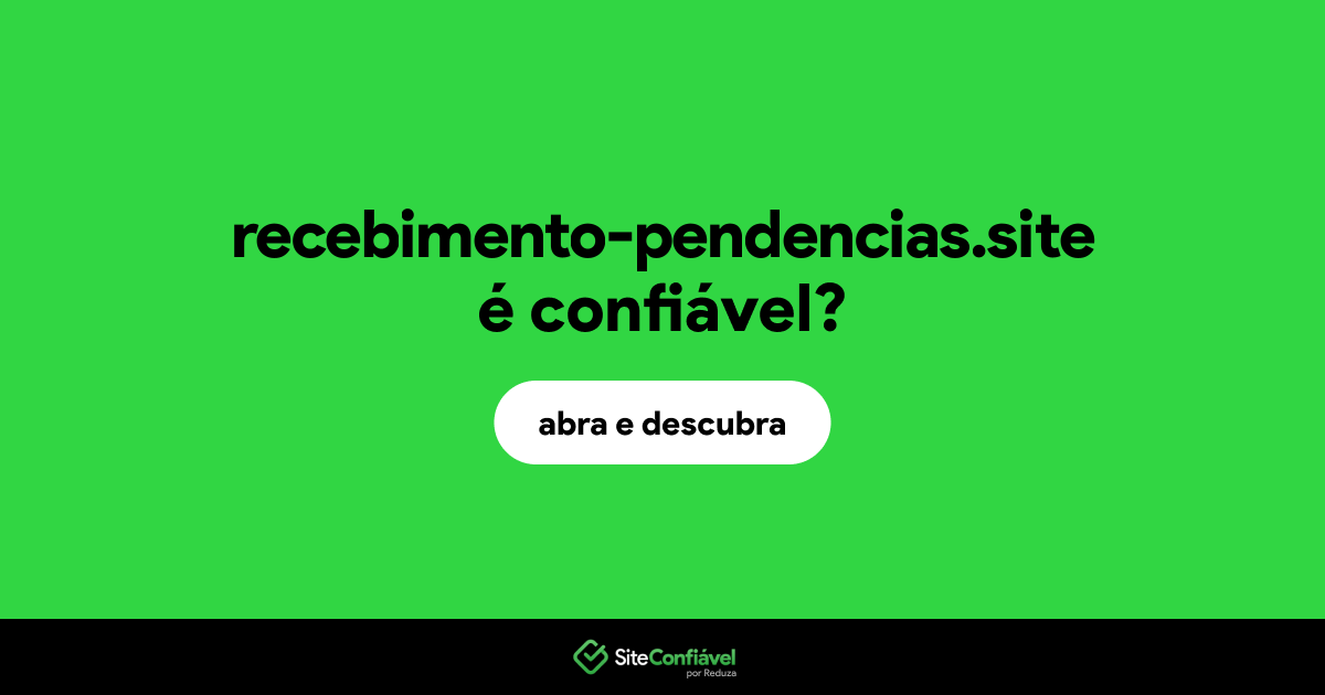 O site recebimento-pendencias.site é confiável?