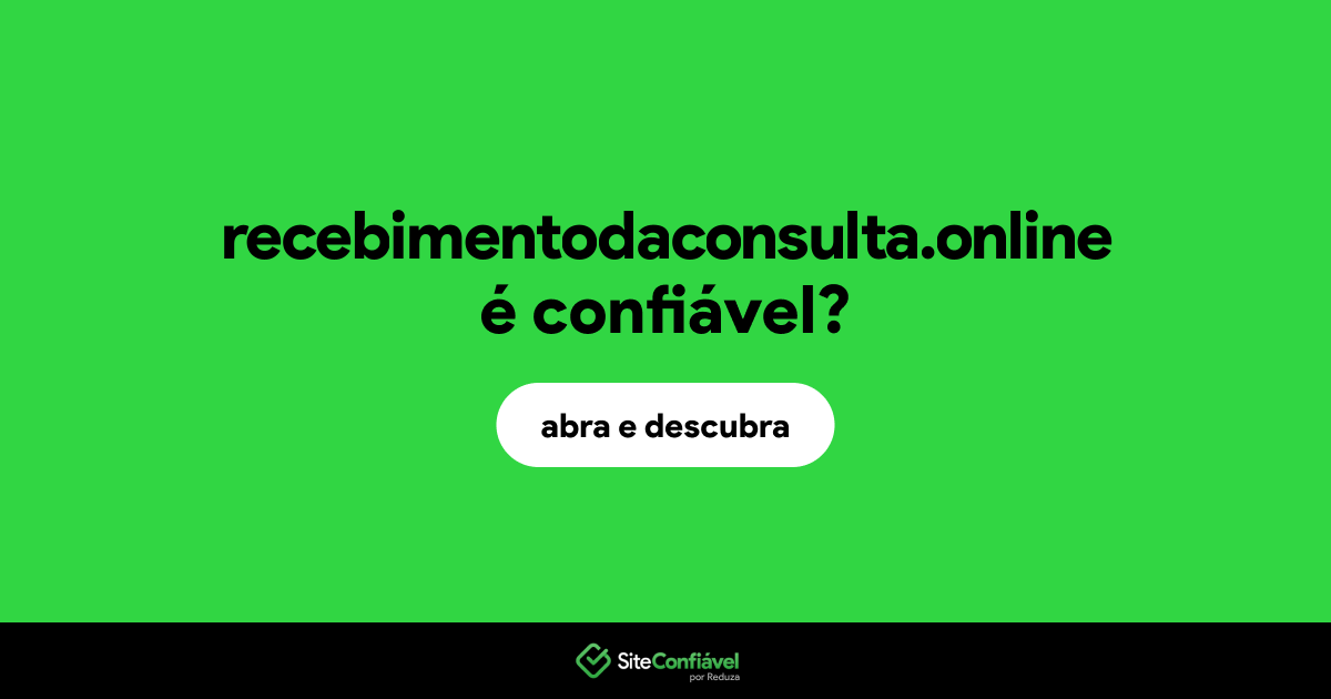 O site recebimentodaconsulta.online é confiável?