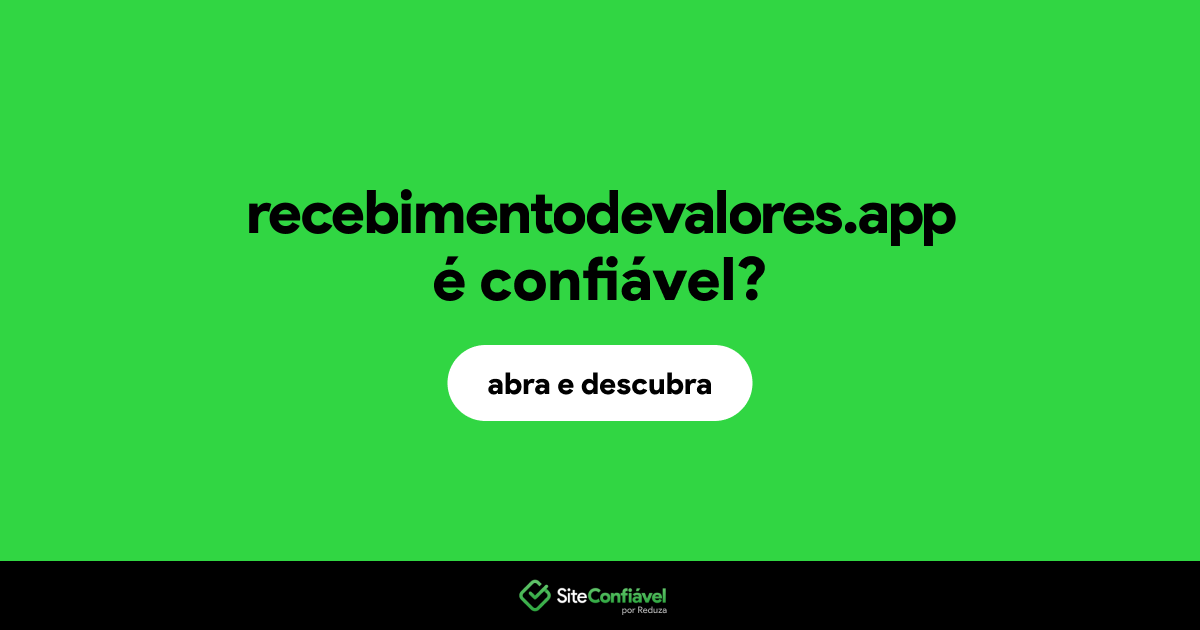 O site recebimentodevalores.app é confiável?