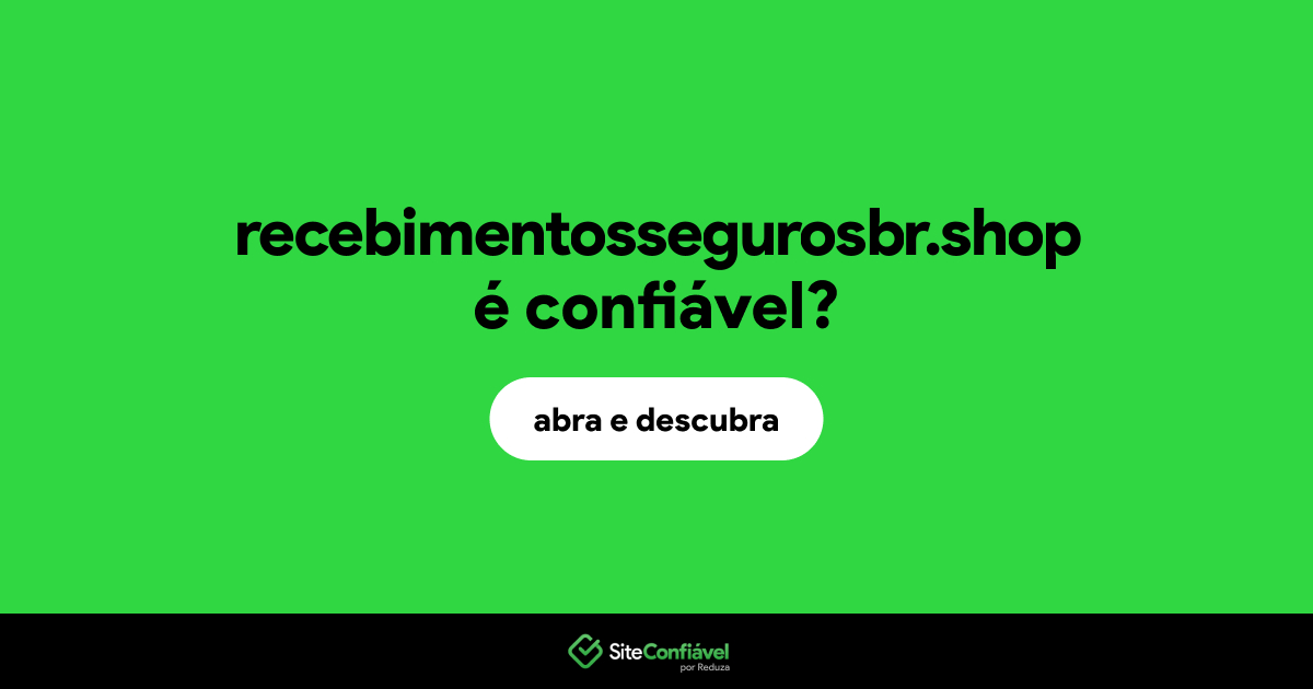 O site recebimentossegurosbr.shop é confiável?