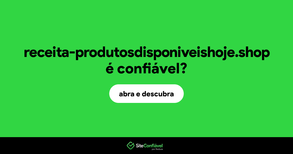 O site receita-produtosdisponiveishoje.shop é confiável?