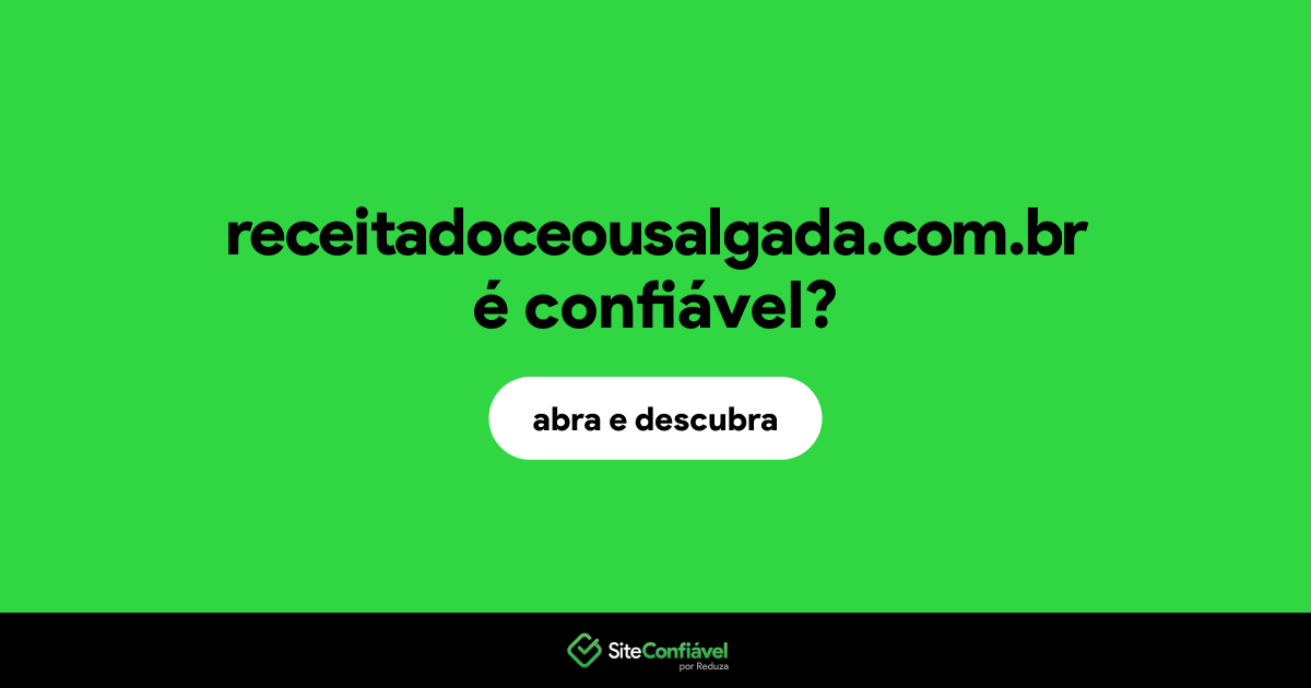O site receitadoceousalgada.com.br é confiável?