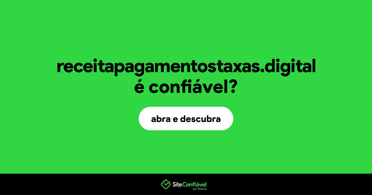 O site receitapagamentostaxas.digital é confiável?