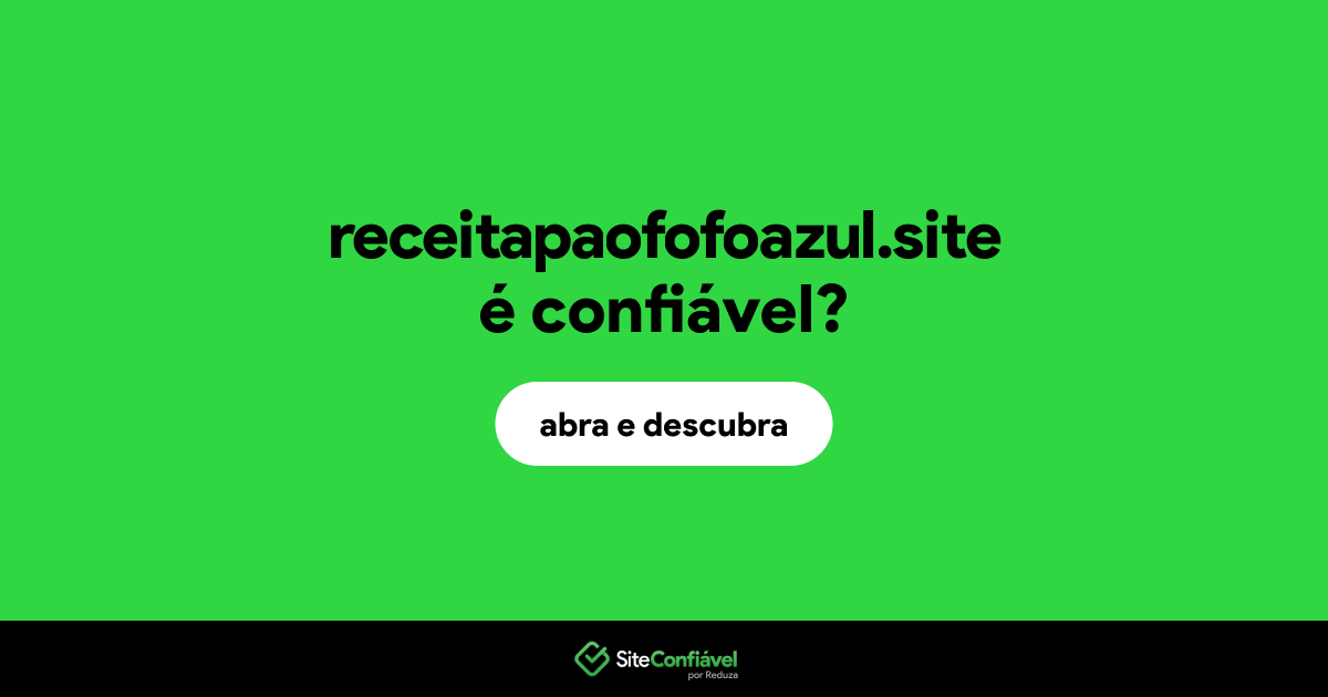 O site receitapaofofoazul.site é confiável?