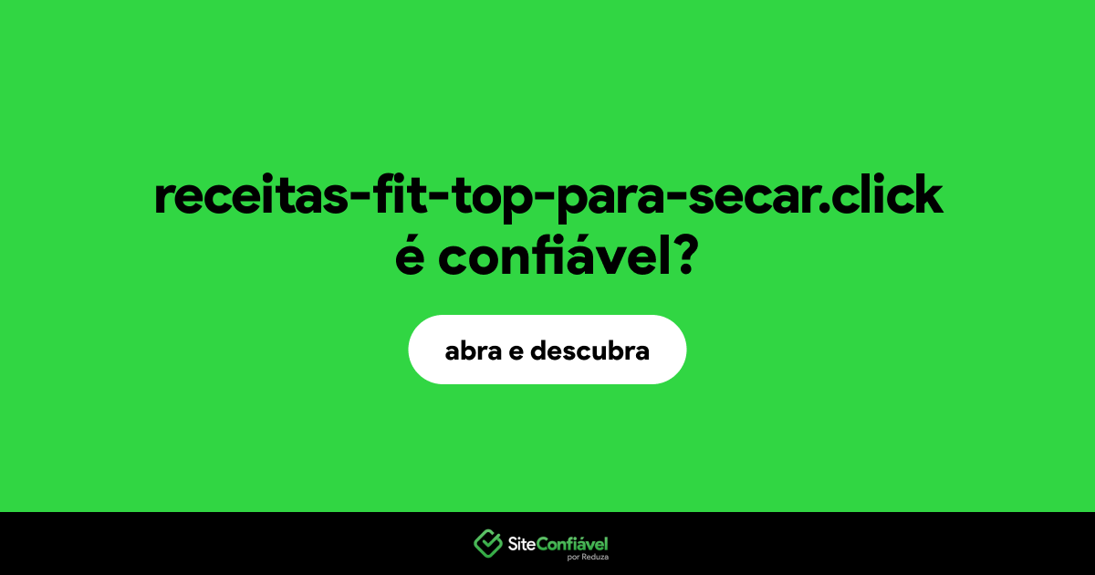 O site receitas-fit-top-para-secar.click é confiável?