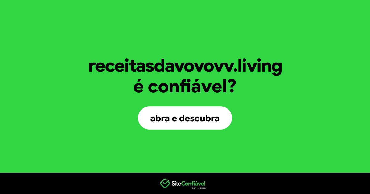 O site receitasdavovovv.living é confiável?