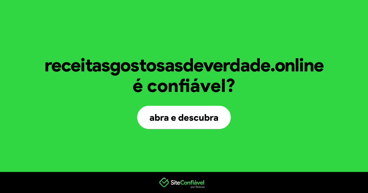 O site receitasgostosasdeverdade.online é confiável?
