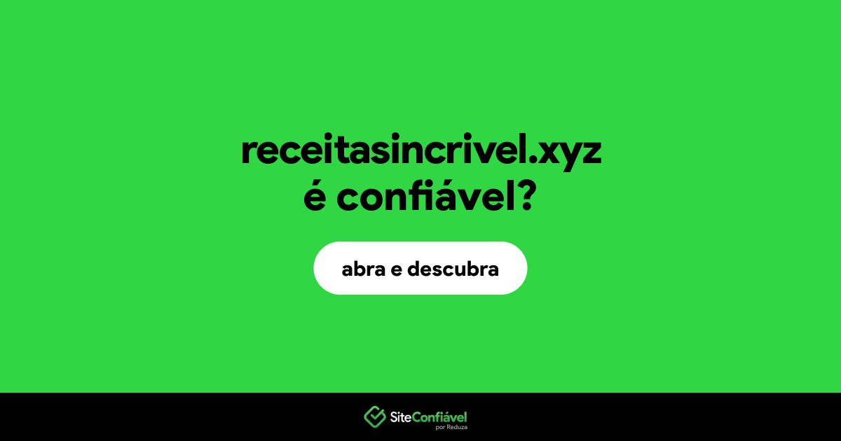 O site receitasincrivel.xyz é confiável?