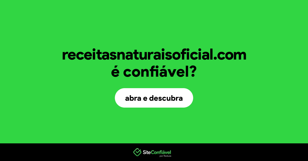 O site receitasnaturaisoficial.com é confiável?
