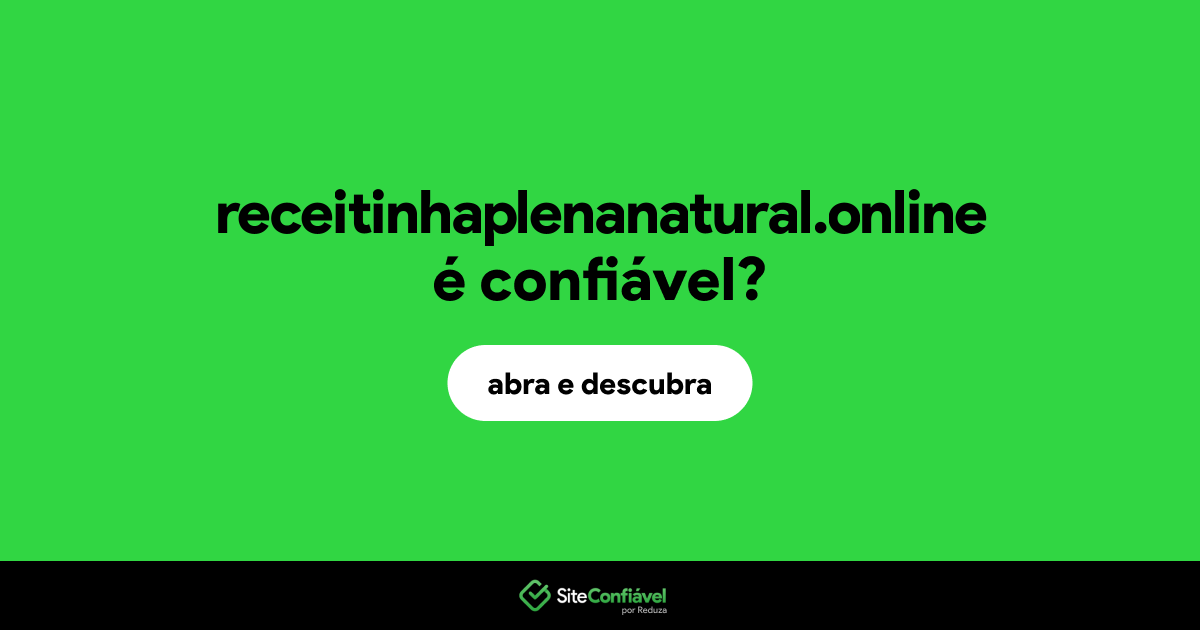 O site receitinhaplenanatural.online é confiável?