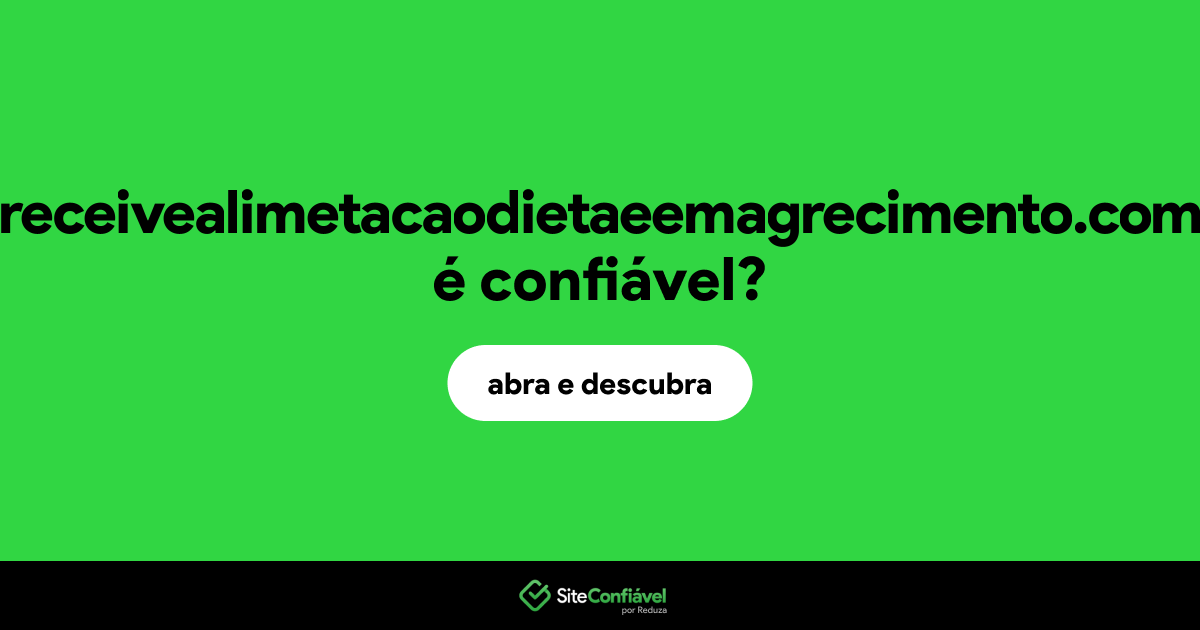 O site receivealimetacaodietaeemagrecimento.com é confiável?