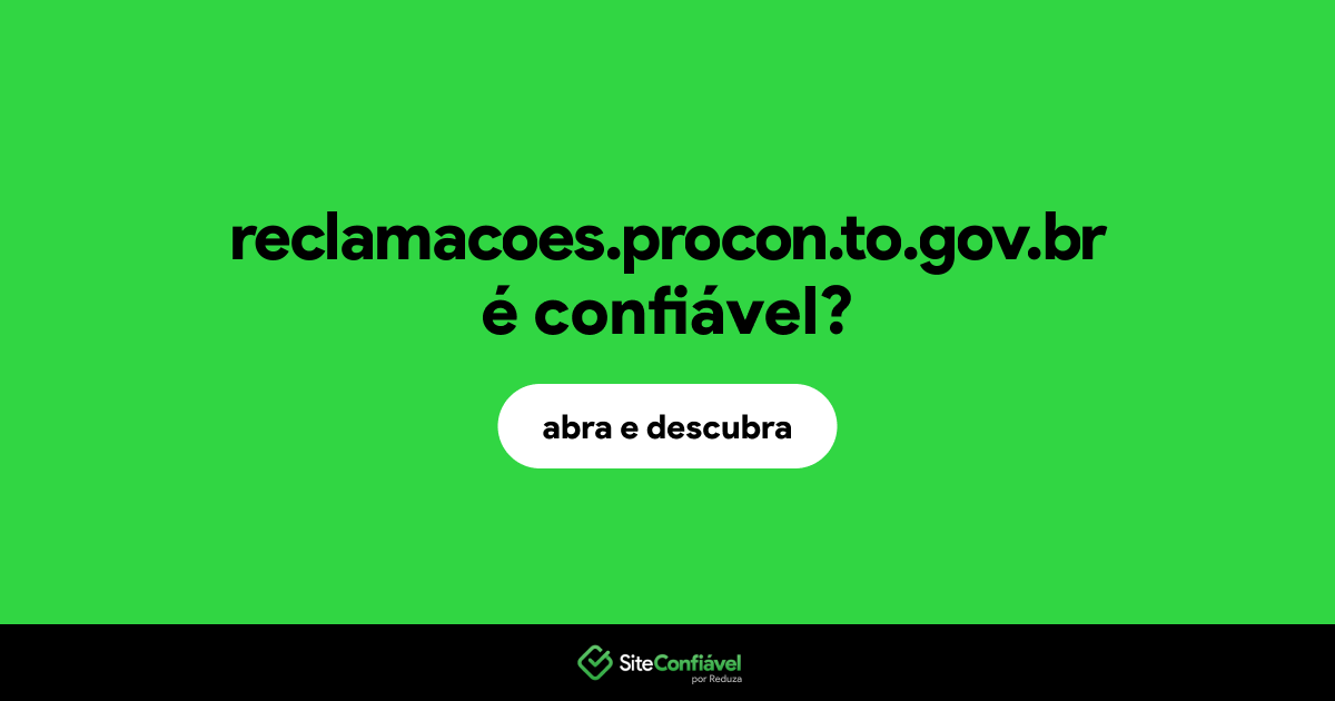 O site reclamacoes.procon.to.gov.br é confiável?