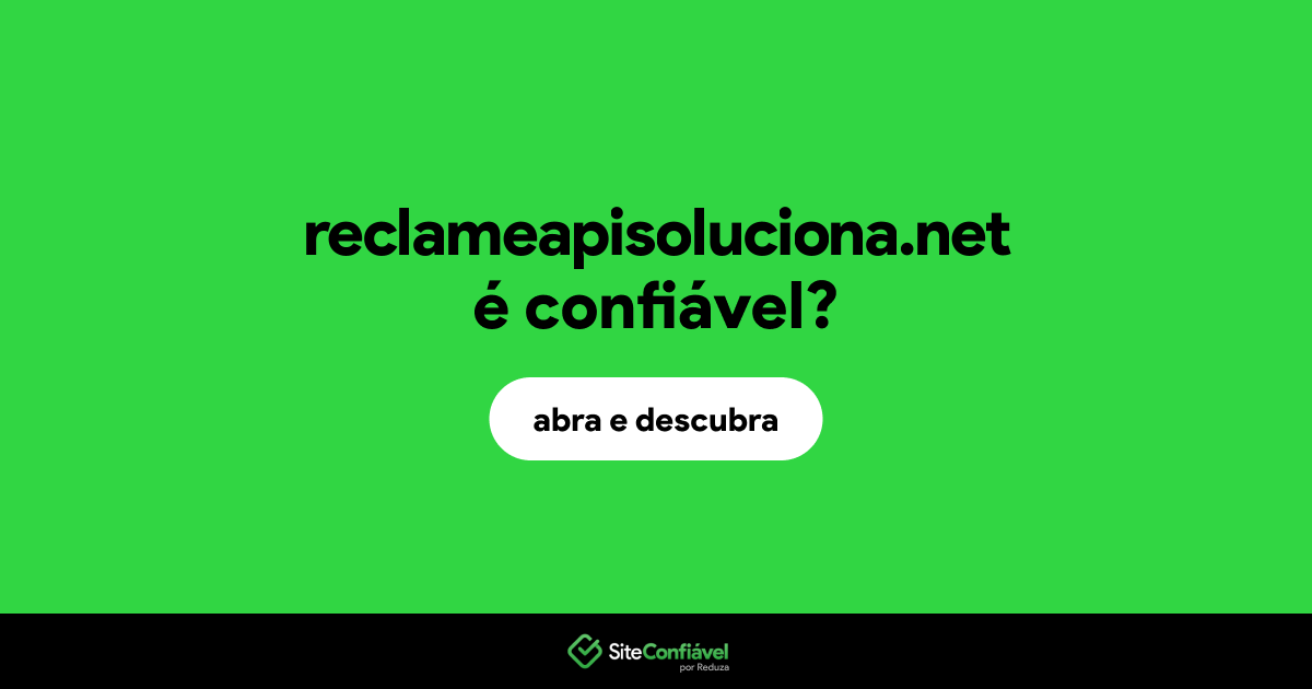 O site reclameapisoluciona.net é confiável?