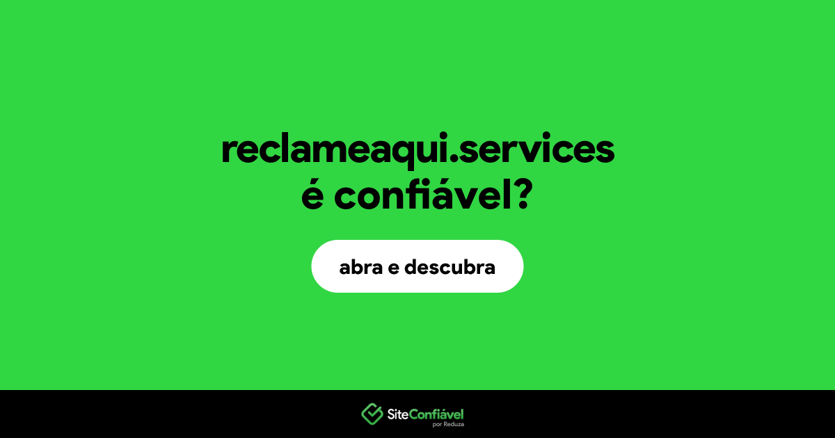 O site reclameaqui.services é confiável?