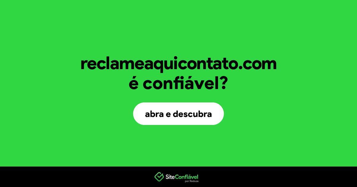 O site reclameaquicontato.com é confiável?