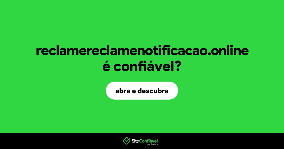 O site reclamereclamenotificacao.online é confiável?