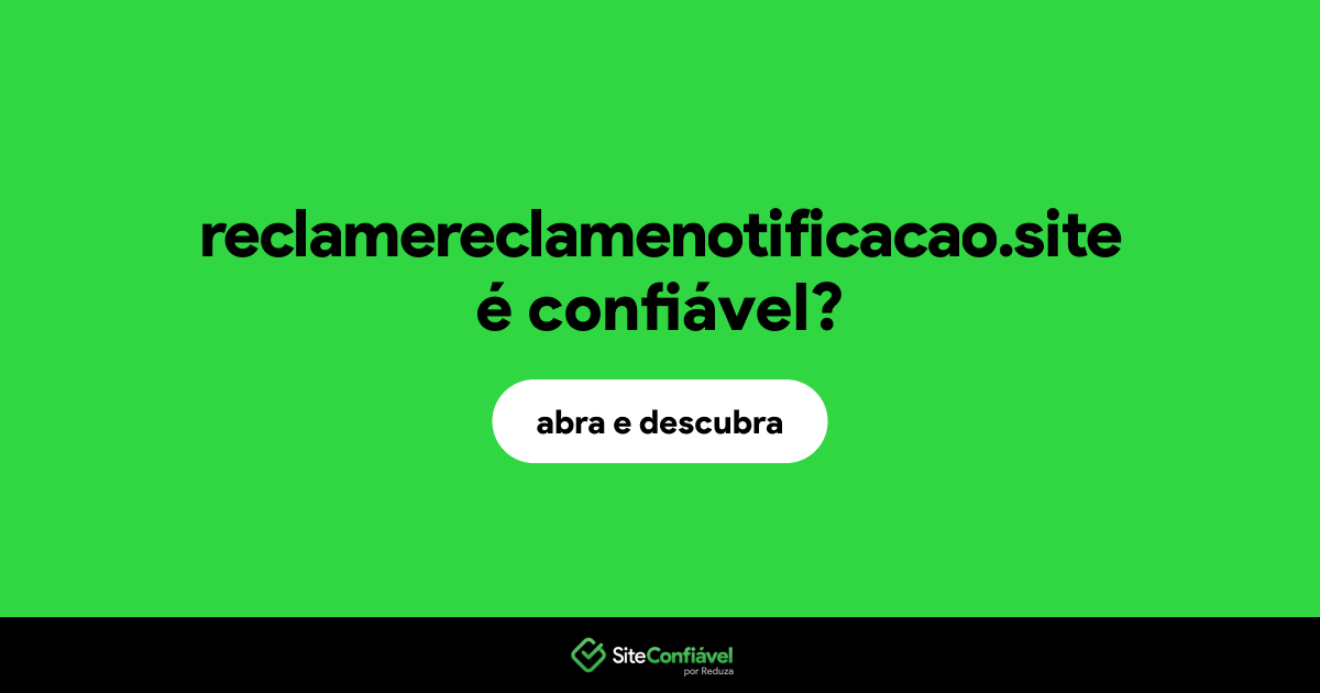 O site reclamereclamenotificacao.site é confiável?