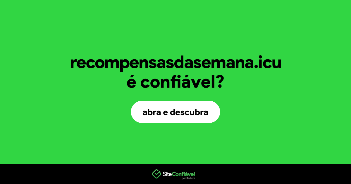 O site recompensasdasemana.icu é confiável?
