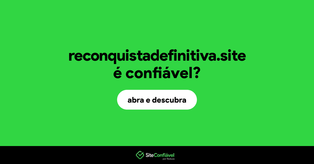 O site reconquistadefinitiva.site é confiável?