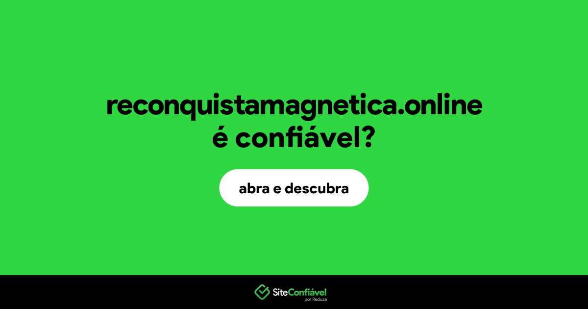 O site reconquistamagnetica.online é confiável?